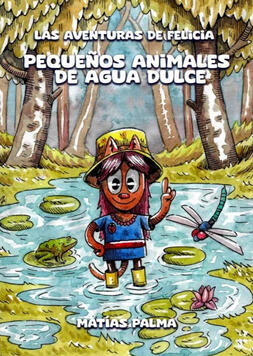 Las aventuras de Felicia: Pequeños animales de agua dulce - Matías Palma